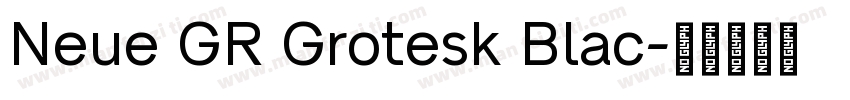 Neue GR Grotesk Blac字体转换